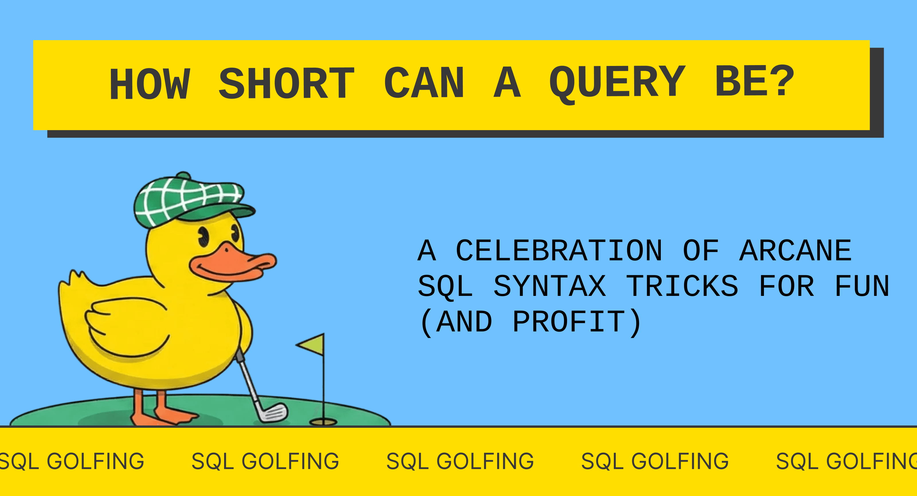 SQL Golf: 5 SQL Tricks You Should (Probably) Never Use