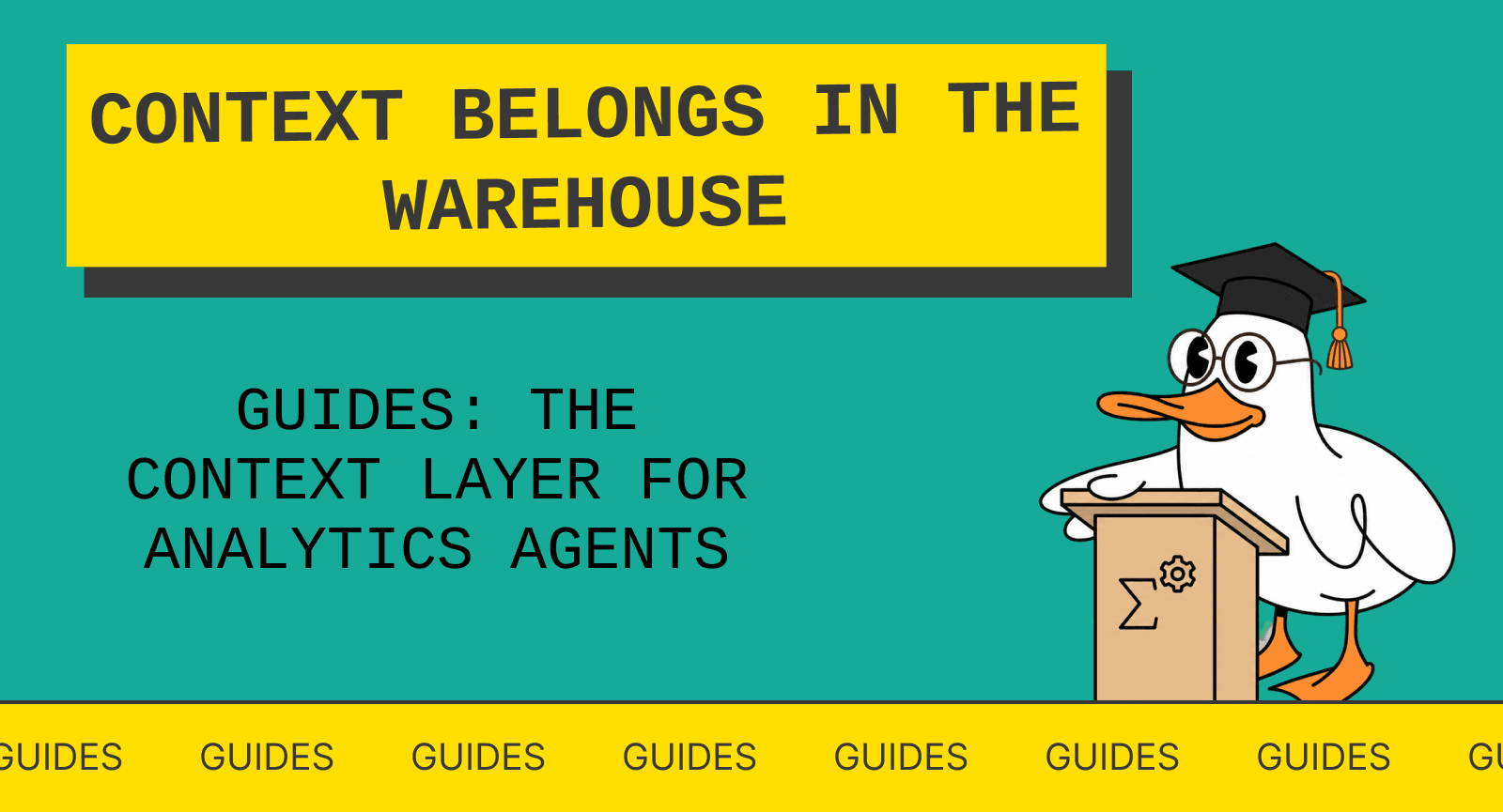 Context belongs in the warehouse