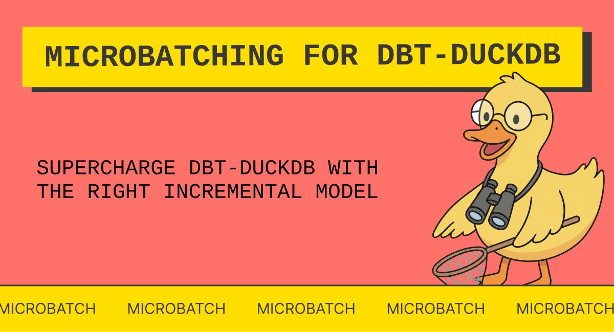 Microbatch: how to supercharge dbt-duckdb with the right incremental model | MotherDuck