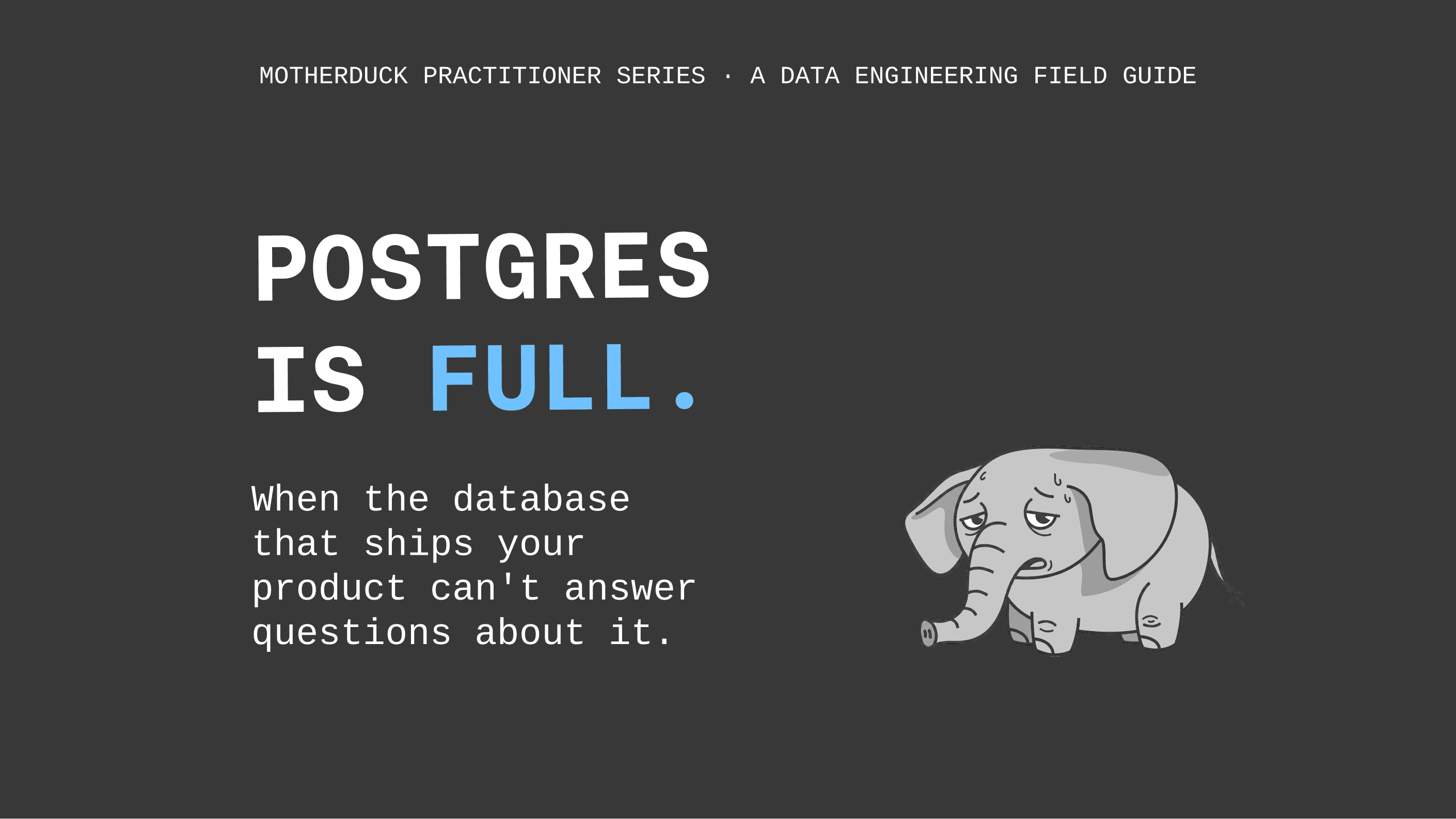 Postgres Is Full: A Field Guide to Analytics at Scale